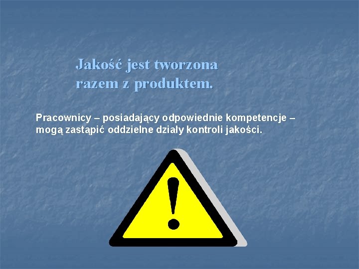 Jakość jest tworzona razem z produktem. Pracownicy – posiadający odpowiednie kompetencje – mogą zastąpić