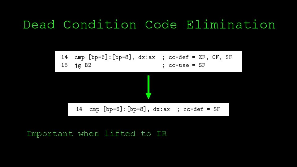 Dead Condition Code Elimination Important when lifted to IR 