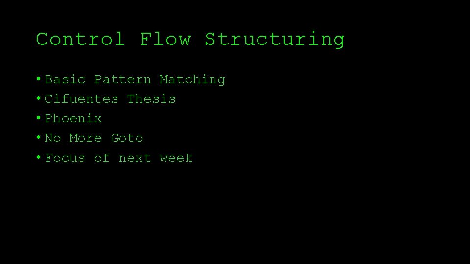 Control Flow Structuring • Basic Pattern Matching • Cifuentes Thesis • Phoenix • No