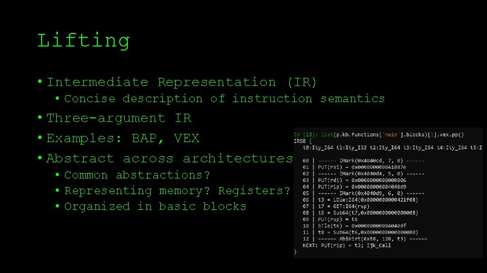 Lifting • Intermediate Representation (IR) • Concise description of instruction semantics • Three-argument IR