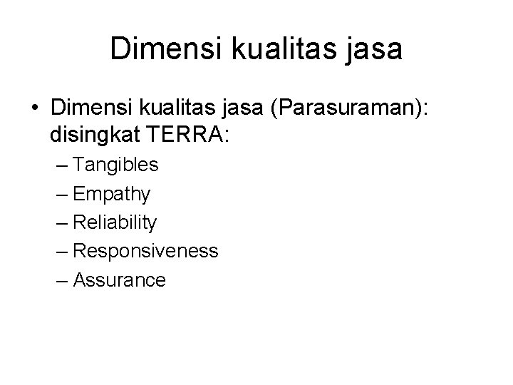 Dimensi kualitas jasa • Dimensi kualitas jasa (Parasuraman): disingkat TERRA: – Tangibles – Empathy