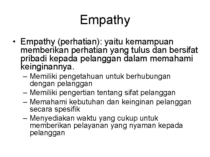 Empathy • Empathy (perhatian): yaitu kemampuan memberikan perhatian yang tulus dan bersifat pribadi kepada