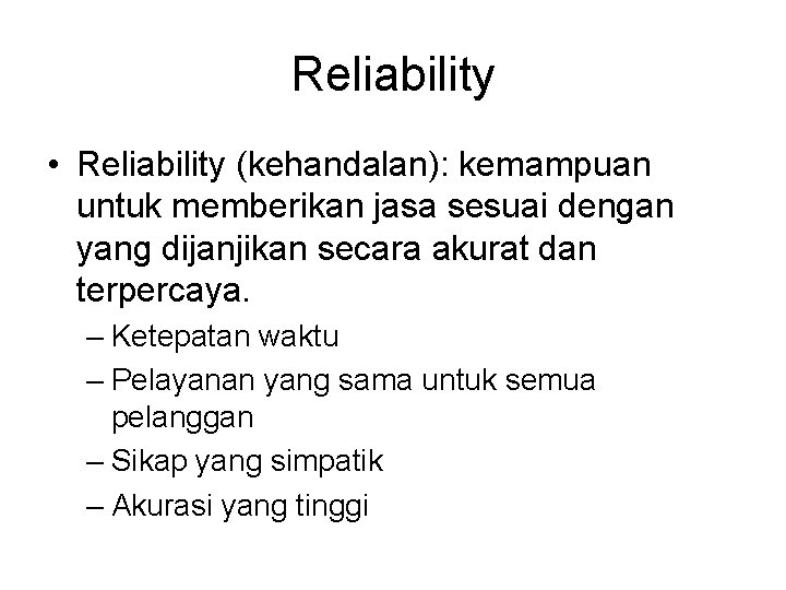 Reliability • Reliability (kehandalan): kemampuan untuk memberikan jasa sesuai dengan yang dijanjikan secara akurat