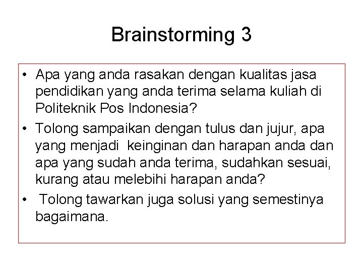 Brainstorming 3 • Apa yang anda rasakan dengan kualitas jasa pendidikan yang anda terima