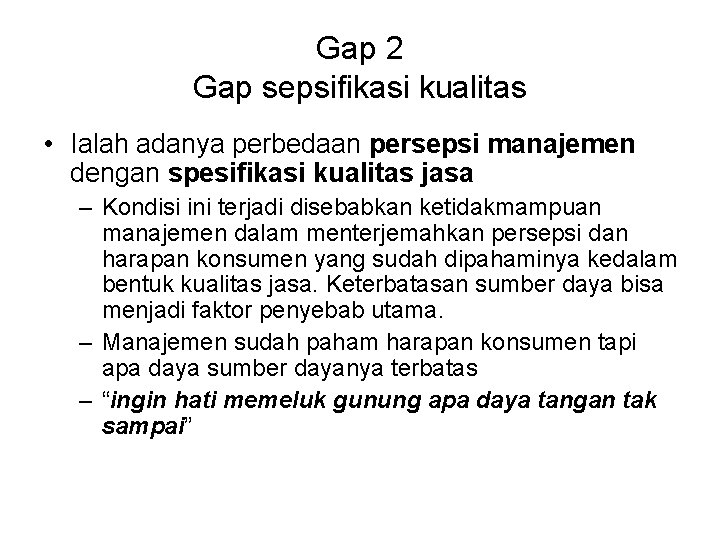 Gap 2 Gap sepsifikasi kualitas • Ialah adanya perbedaan persepsi manajemen dengan spesifikasi kualitas