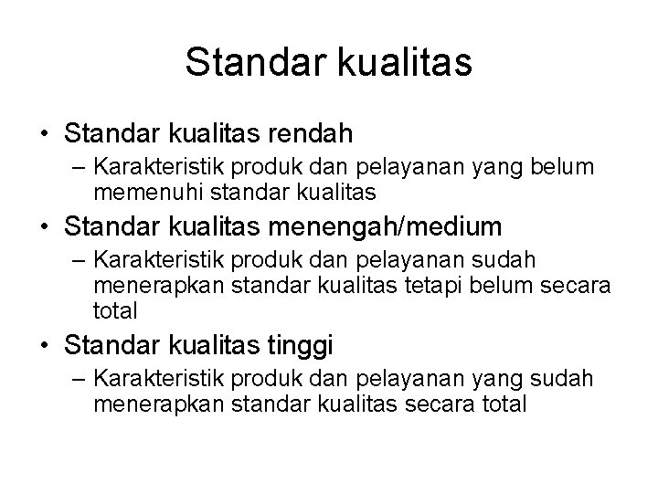 Standar kualitas • Standar kualitas rendah – Karakteristik produk dan pelayanan yang belum memenuhi