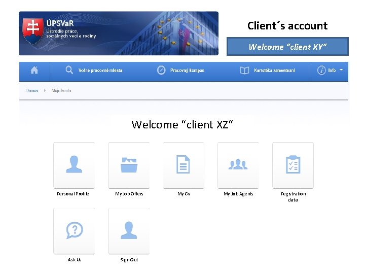 Client´s account Welcome “client XY“ Welcome “client XZ“ Personal Profile Ask Us My Job