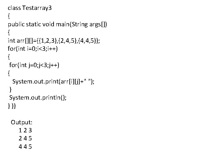 class Testarray 3 { public static void main(String args[]) { int arr[][]={{1, 2, 3},