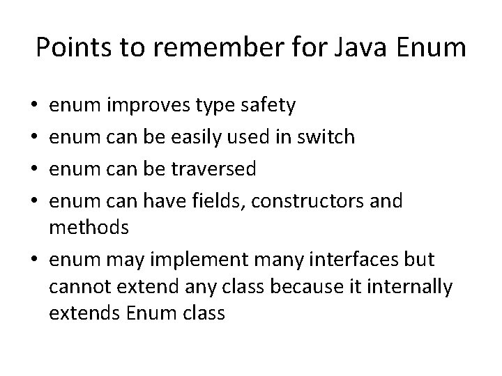 Points to remember for Java Enum enum improves type safety enum can be easily Points to remember for Java Enum enum improves type safety enum can be easily