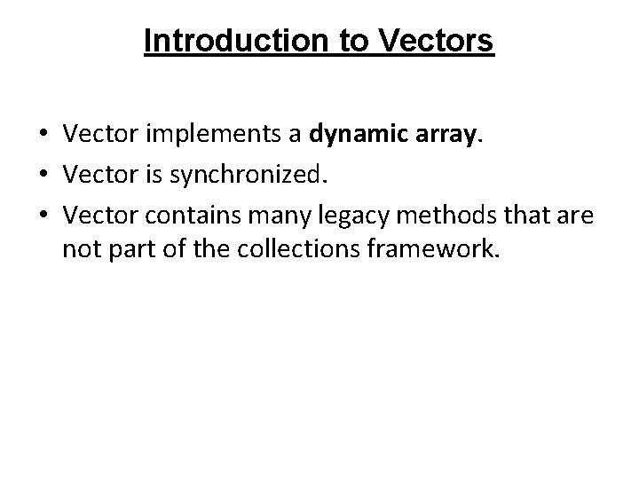 Introduction to Vectors • Vector implements a dynamic array. • Vector is synchronized. • Introduction to Vectors • Vector implements a dynamic array. • Vector is synchronized. •