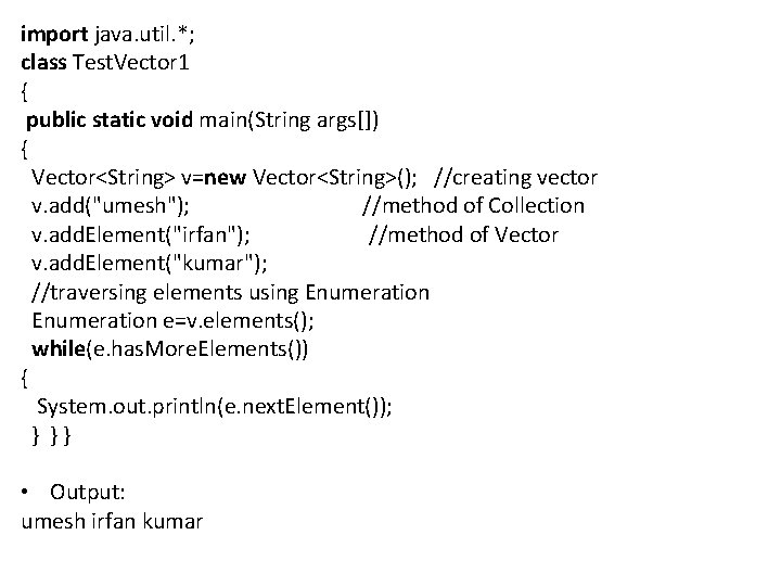 import java. util. *; class Test. Vector 1 { public static void main(String args[])