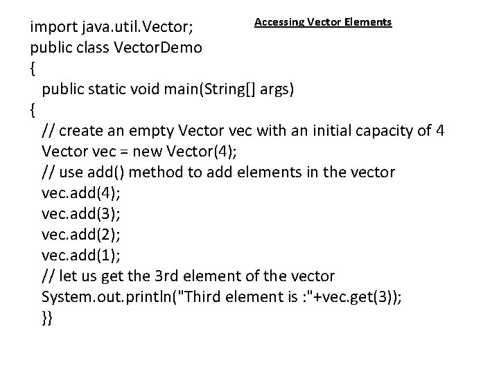 Accessing Vector Elements import java. util. Vector; public class Vector. Demo { public static Accessing Vector Elements import java. util. Vector; public class Vector. Demo { public static