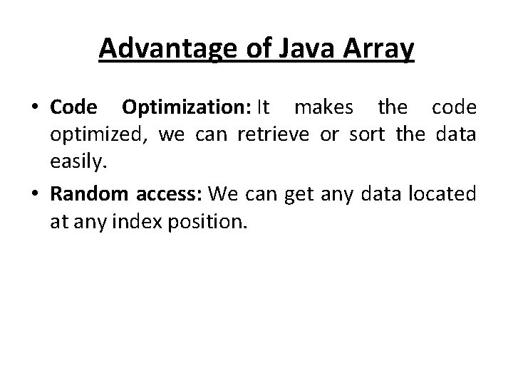 Advantage of Java Array • Code Optimization: It makes the code optimized, we can Advantage of Java Array • Code Optimization: It makes the code optimized, we can