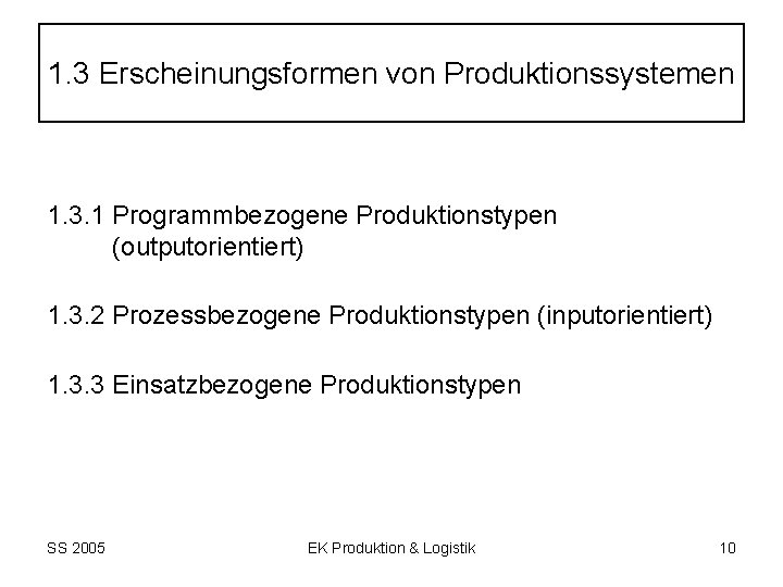 1. 3 Erscheinungsformen von Produktionssystemen 1. 3. 1 Programmbezogene Produktionstypen (outputorientiert) 1. 3. 2