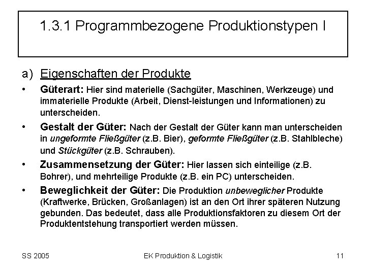 1. 3. 1 Programmbezogene Produktionstypen I a) Eigenschaften der Produkte • Güterart: Hier sind