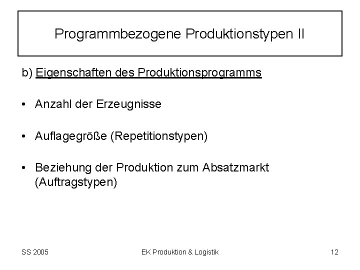 Programmbezogene Produktionstypen II b) Eigenschaften des Produktionsprogramms • Anzahl der Erzeugnisse • Auflagegröße (Repetitionstypen)