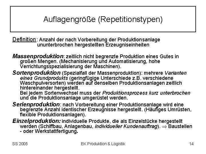 Auflagengröße (Repetitionstypen) Definition: Anzahl der nach Vorbereitung der Produktionsanlage ununterbrochen hergestellten Erzeugniseinheiten Massenproduktion: zeitlich