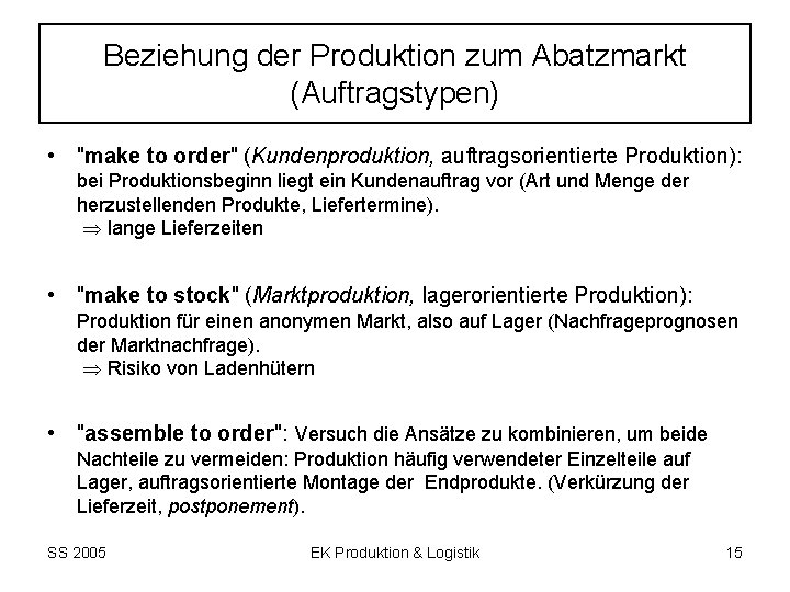 Beziehung der Produktion zum Abatzmarkt (Auftragstypen) • "make to order" (Kundenproduktion, auftragsorientierte Produktion): bei