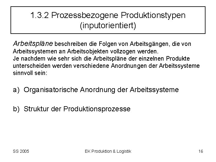 1. 3. 2 Prozessbezogene Produktionstypen (inputorientiert) Arbeitspläne beschreiben die Folgen von Arbeitsgängen, die von