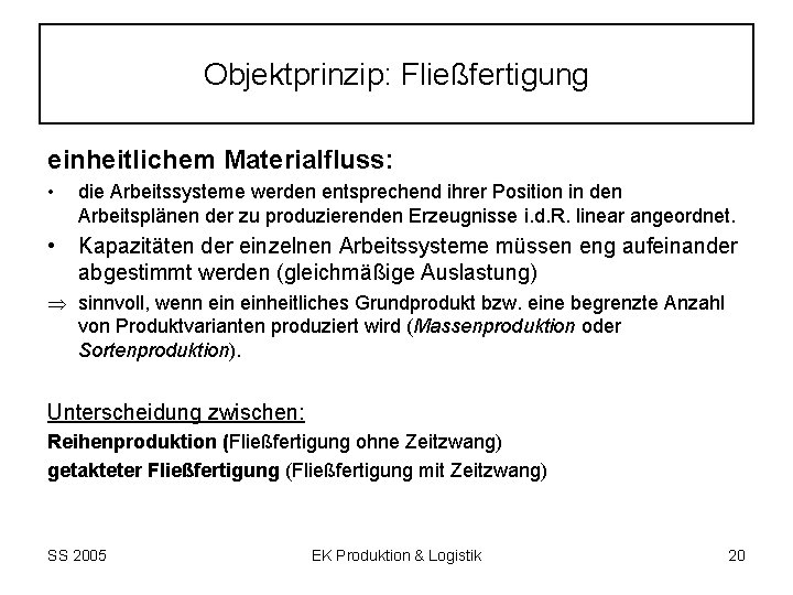 Objektprinzip: Fließfertigung einheitlichem Materialfluss: • die Arbeitssysteme werden entsprechend ihrer Position in den Arbeitsplänen