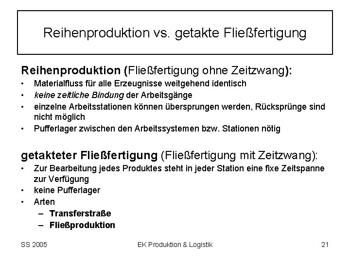 Reihenproduktion vs. getakte Fließfertigung Reihenproduktion (Fließfertigung ohne Zeitzwang): • • Materialfluss für alle Erzeugnisse