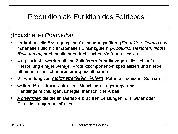 Produktion als Funktion des Betriebes II (industrielle) Produktion: • Definition: die Erzeugung von Ausbringungsgütern