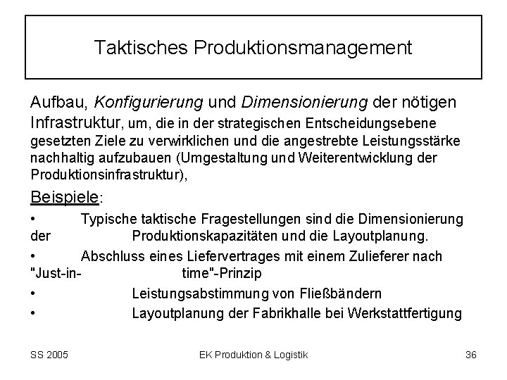 Taktisches Produktionsmanagement Aufbau, Konfigurierung und Dimensionierung der nötigen Infrastruktur, um, die in der strategischen