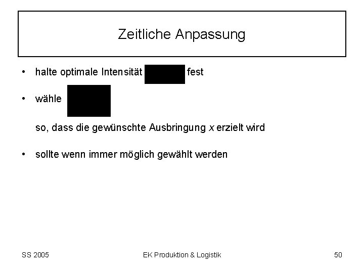 Zeitliche Anpassung • halte optimale Intensität fest • wähle so, dass die gewünschte Ausbringung