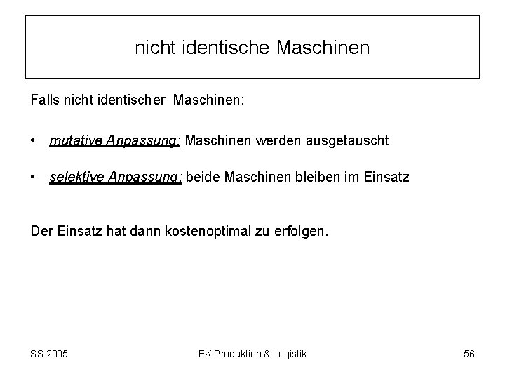 nicht identische Maschinen Falls nicht identischer Maschinen: • mutative Anpassung: Maschinen werden ausgetauscht •