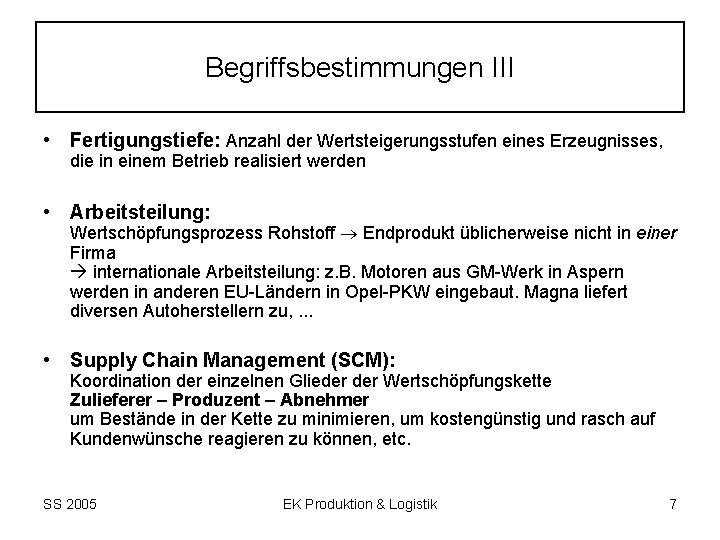 Begriffsbestimmungen III • Fertigungstiefe: Anzahl der Wertsteigerungsstufen eines Erzeugnisses, die in einem Betrieb realisiert