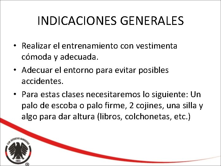 INDICACIONES GENERALES • Realizar el entrenamiento con vestimenta cómoda y adecuada. • Adecuar el