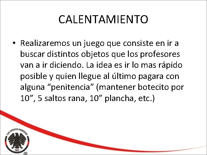 CALENTAMIENTO • Realizaremos un juego que consiste en ir a buscar distintos objetos que