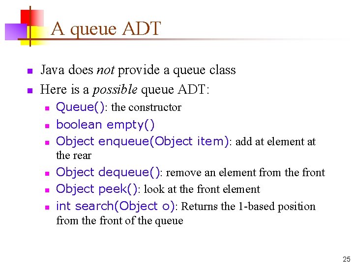 A queue ADT n n Java does not provide a queue class Here is