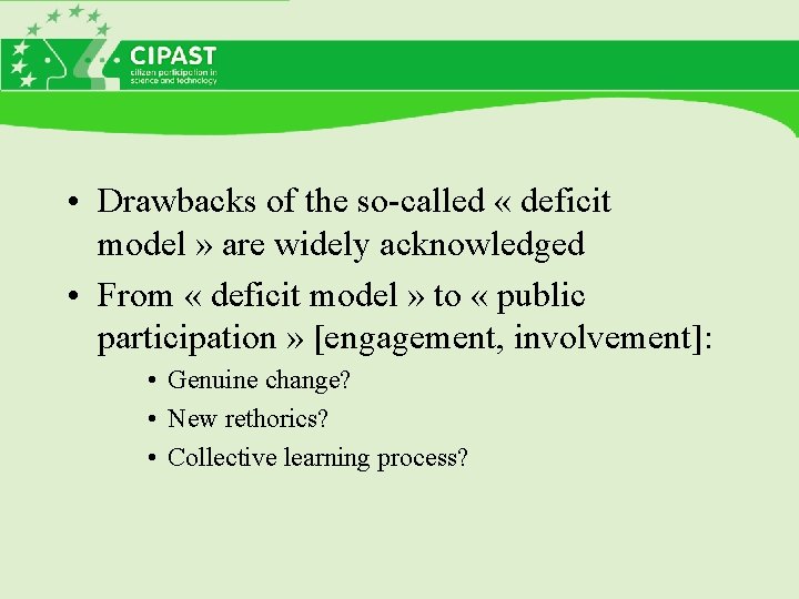  • Drawbacks of the so-called « deficit model » are widely acknowledged •