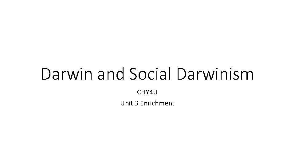 Darwin and Social Darwinism CHY 4 U Unit 3 Enrichment 