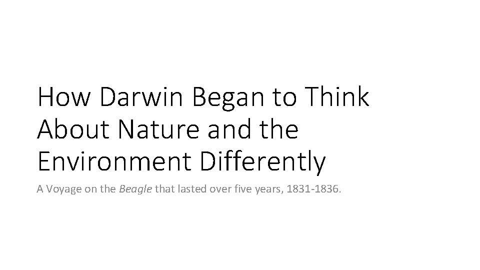 How Darwin Began to Think About Nature and the Environment Differently A Voyage on