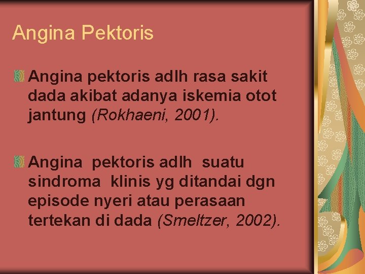 Angina Pektoris Angina pektoris adlh rasa sakit dada akibat adanya iskemia otot jantung (Rokhaeni,