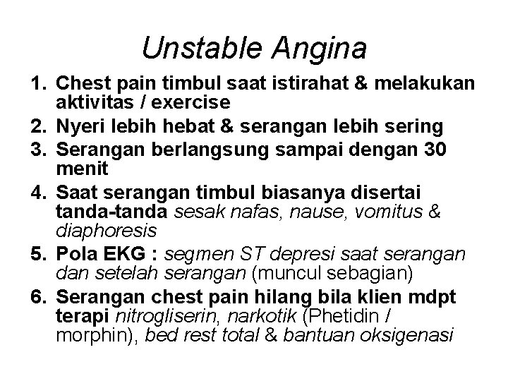 Unstable Angina 1. Chest pain timbul saat istirahat & melakukan aktivitas / exercise 2.