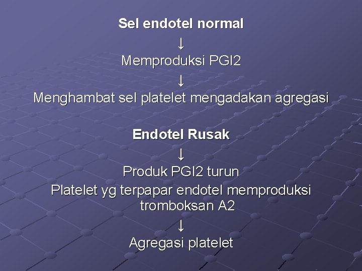 Sel endotel normal ↓ Memproduksi PGI 2 ↓ Menghambat sel platelet mengadakan agregasi Endotel