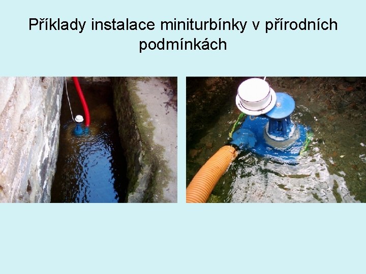 Příklady instalace miniturbínky v přírodních podmínkách 