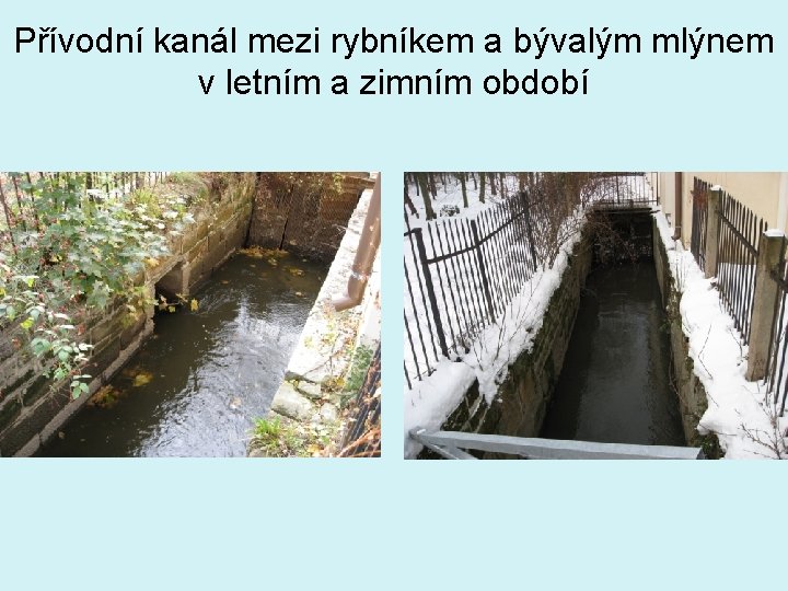 Přívodní kanál mezi rybníkem a bývalým mlýnem v letním a zimním období 