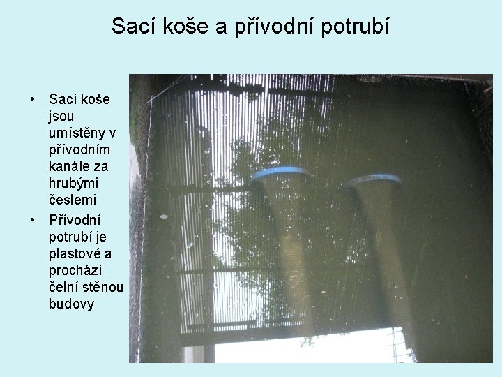 Sací koše a přívodní potrubí • Sací koše jsou umístěny v přívodním kanále za