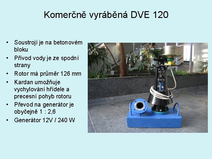 Komerčně vyráběná DVE 120 • Soustrojí je na betonovém bloku • Přívod vody je