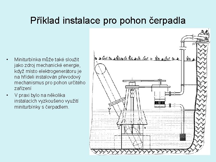 Příklad instalace pro pohon čerpadla • • Miniturbínka může také sloužit jako zdroj mechanické