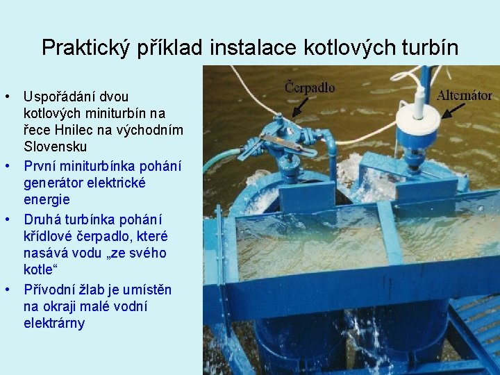 Praktický příklad instalace kotlových turbín • Uspořádání dvou kotlových miniturbín na řece Hnilec na