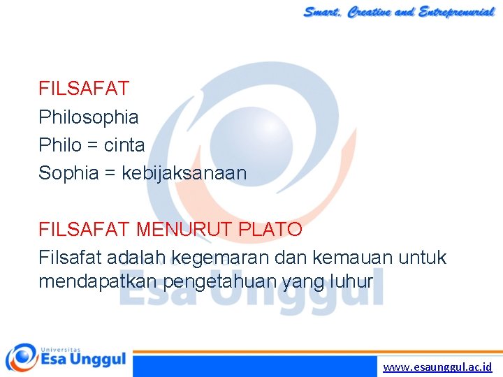 FILSAFAT Philosophia Philo = cinta Sophia = kebijaksanaan FILSAFAT MENURUT PLATO Filsafat adalah kegemaran