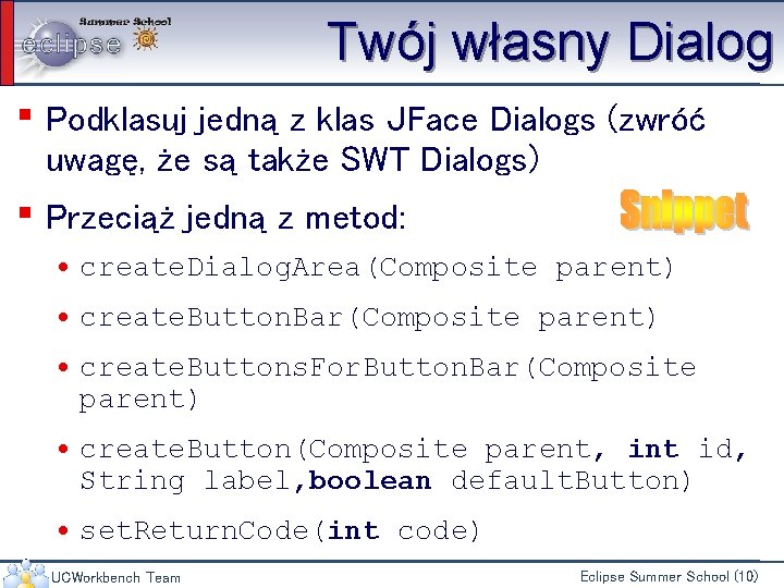 Twój własny Dialog ▪ Podklasuj jedną z klas JFace Dialogs (zwróć uwagę, że są