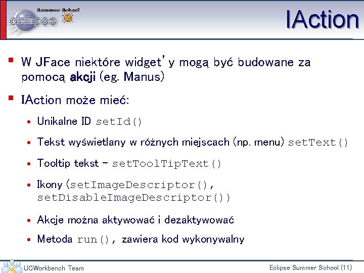 IAction ▪ W JFace niektóre widget’y mogą być budowane za pomocą akcji (eg. Manus)