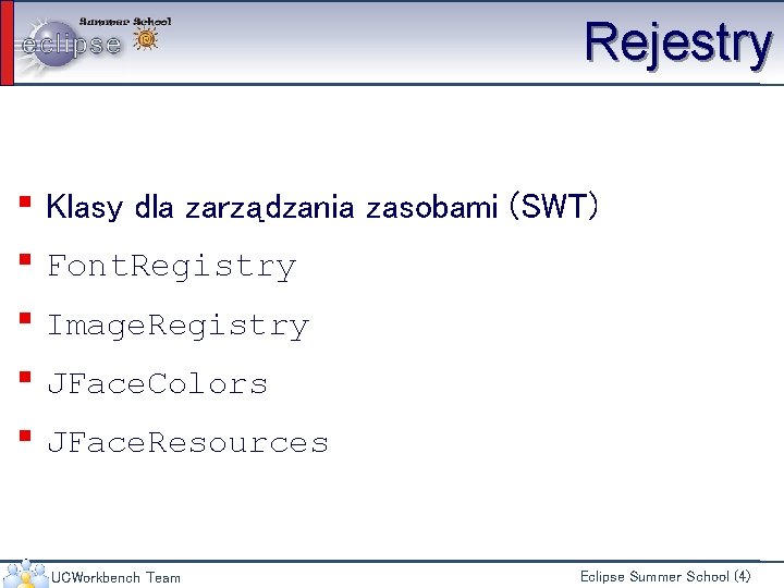 Rejestry ▪ Klasy dla zarządzania zasobami (SWT) ▪ Font. Registry ▪ Image. Registry ▪