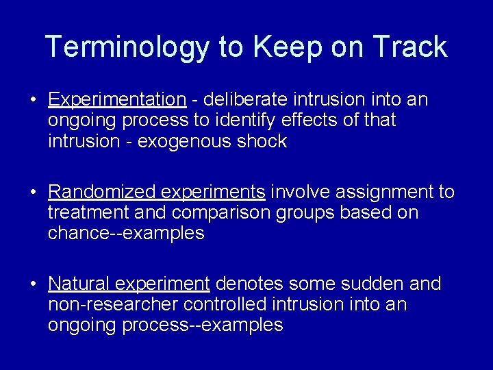 Terminology to Keep on Track • Experimentation - deliberate intrusion into an ongoing process
